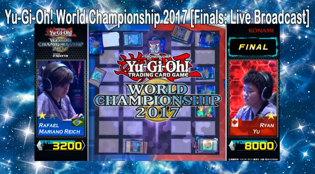 YuGiOh! World Championship 2017 [Finals Live Broadcast] YuGiOh! World