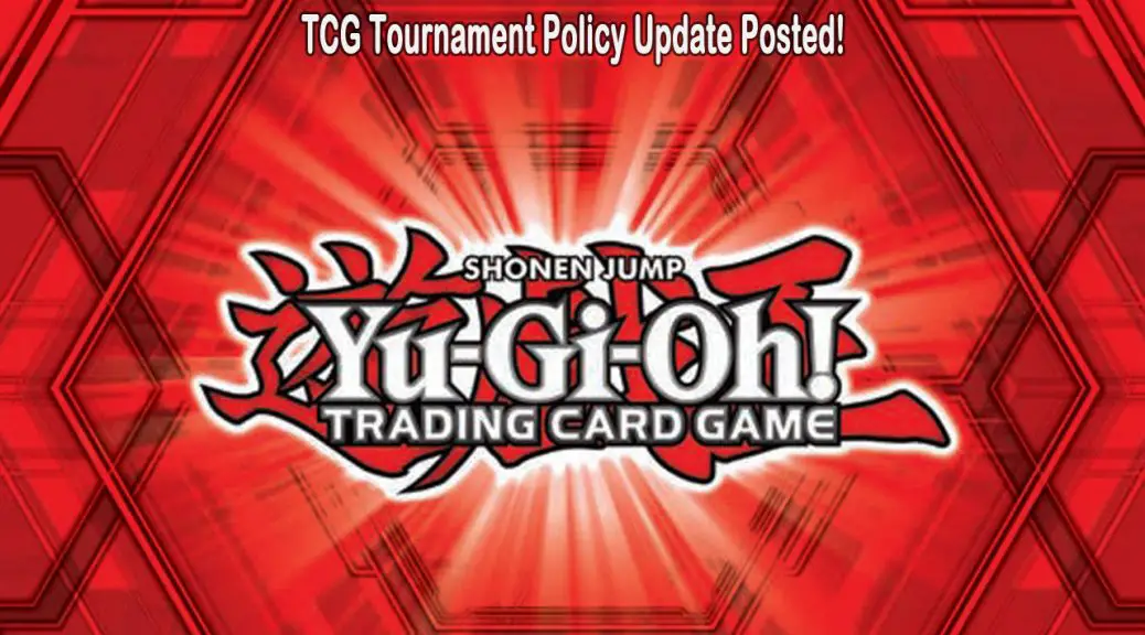 TCG Tournament Policy Update Posted! YuGiOh! World