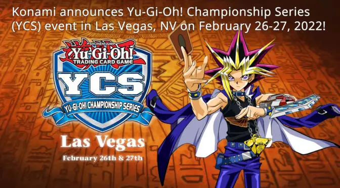 Konami announced Yu-Gi-Oh! Championship Series (YCS) event in Las Vegas, NV on February 26-27, 2022!
